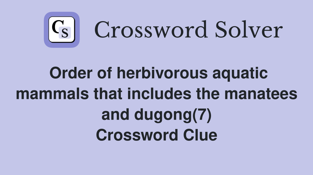 Order of herbivorous aquatic mammals that includes the manatees and